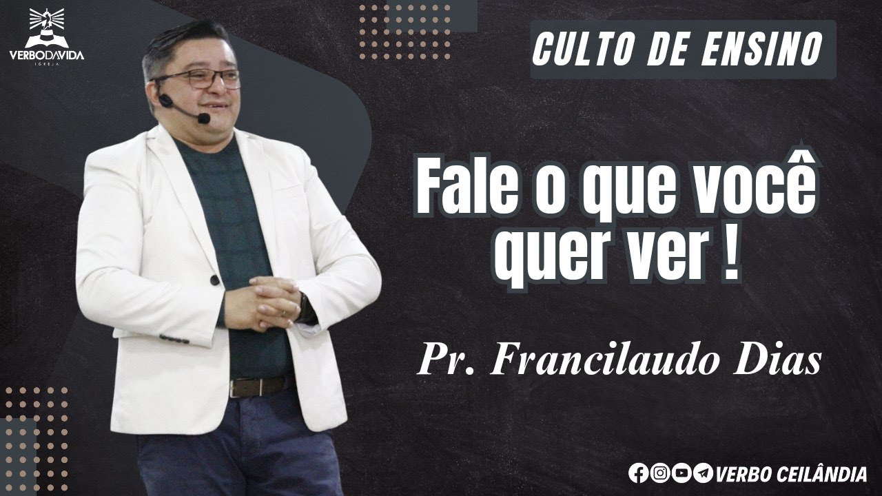 Fale o que você quer ver - Pr. Francilaudo Dias - YouTube
