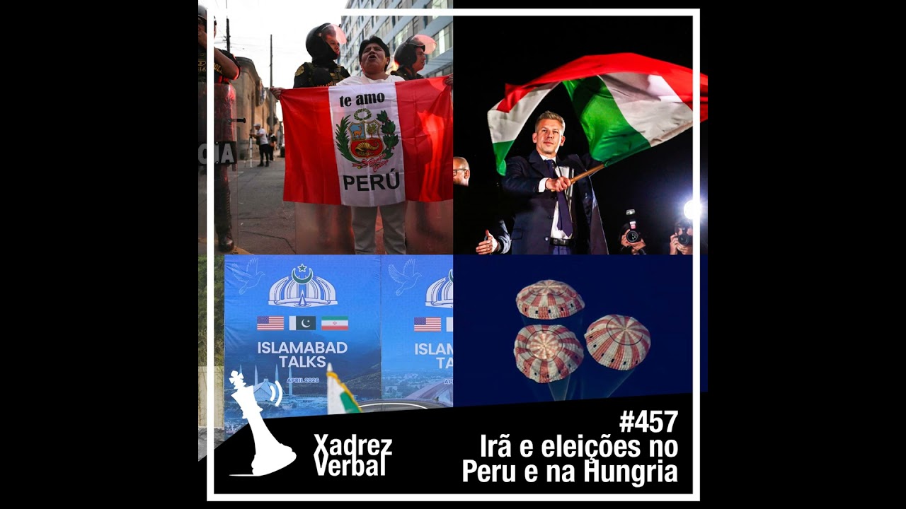Xadrez Verbal Irã e eleições na Hungria e no Peru