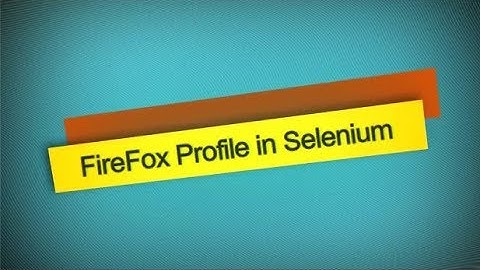 HOW TO MAKE FIREFOX PROFILE IN SELENIUM
