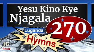 Hymns In Luganda - YESU KINO KYE NJAGALA (270) (Speaker Version) Choir Songs - Injibs-2021 - luganda songs playlist audio download