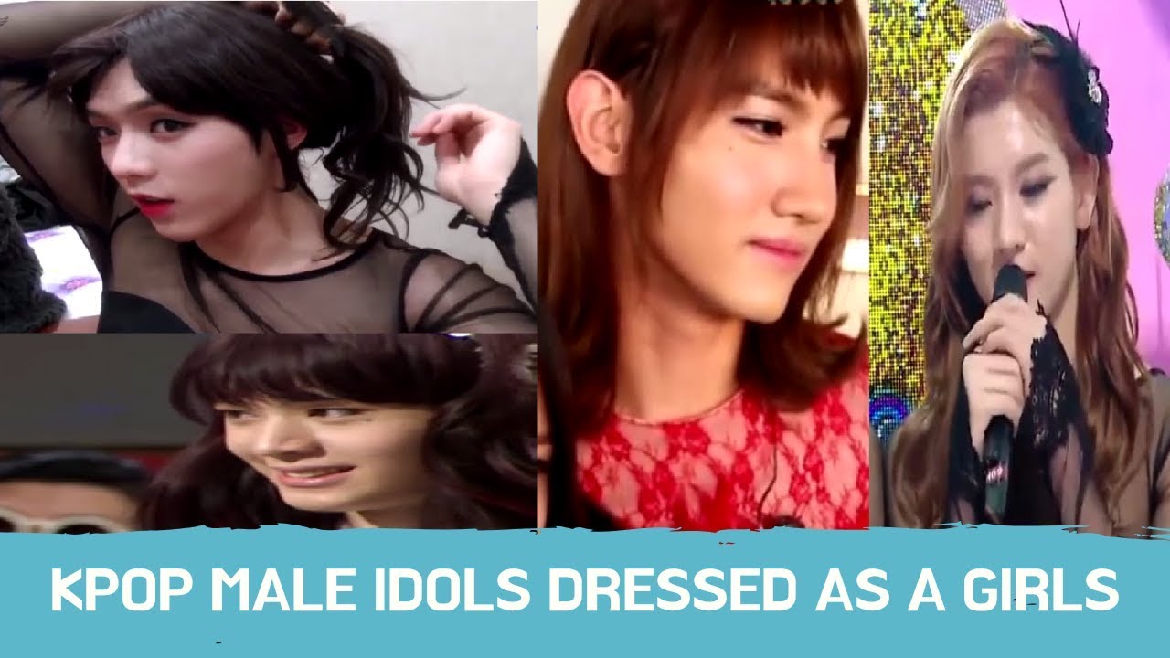 KPOP MALE IDOLS DRESSED AS A GIRLS YouTube
