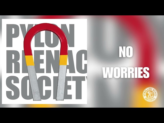 Pylon Reenactment Society - No Worries