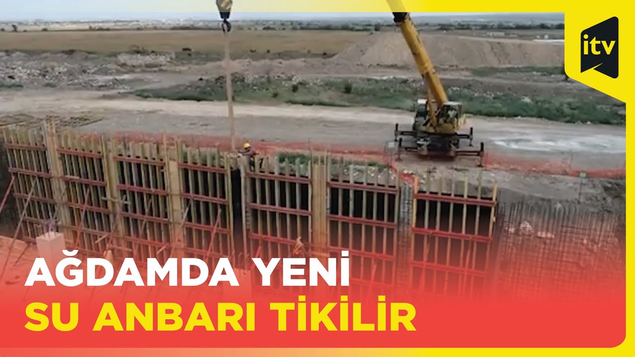 Ağdamda 4 iritutumlu su anbarı tikilir