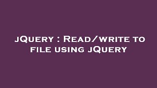 jQuery : Read/write to file using jQuery
