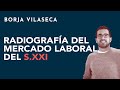 Radiografía del mercado laboral del siglo XXI | Borja Vilaseca