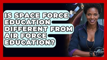 Is Space Force Education Different From Air Force Education? - Warriors In Space
