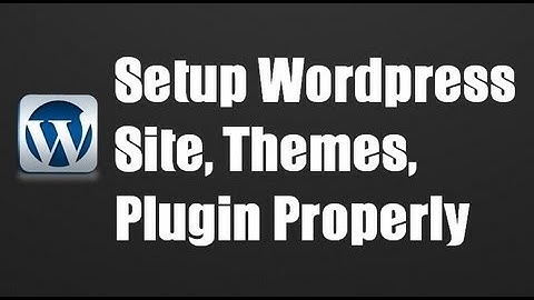How to Install or Setup Wordpress Site, Themes, Plugin Properly