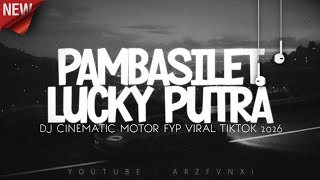 PAMBASILET LUCKY PUTRA || DJ CINEMATIC MOTOR FYP TIKTOK 2026