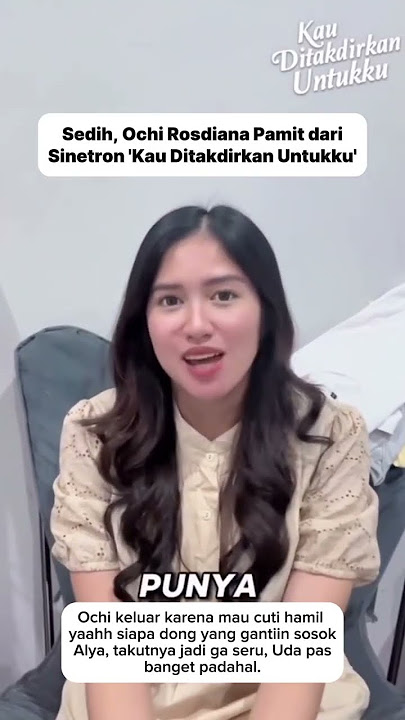 Ochi Rosdiana keluar dari Sinetron Kau Ditakdirkan Untukku #ochirosdiana #kauditakdirkanuntukkurcti