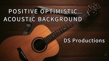Positive Optimistic Acoustic Background - Background Music For Videos