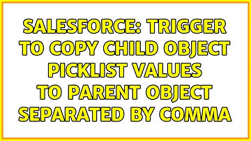 Salesforce: Trigger to copy child object picklist values to parent object separated by comma