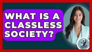 Famous What Is A Classless Society? - Philosophy Beyond Wealth