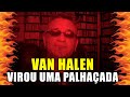 Van Halen Virou uma Palhaçada