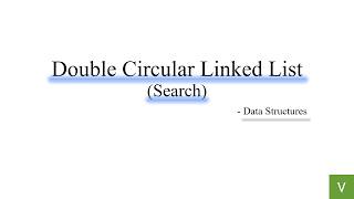 Unit 2 | Lec 5 | Double Circular Linked List | Search | Data Structures | C Programming