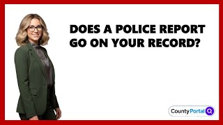 Does A Police Report Go On Your Record?