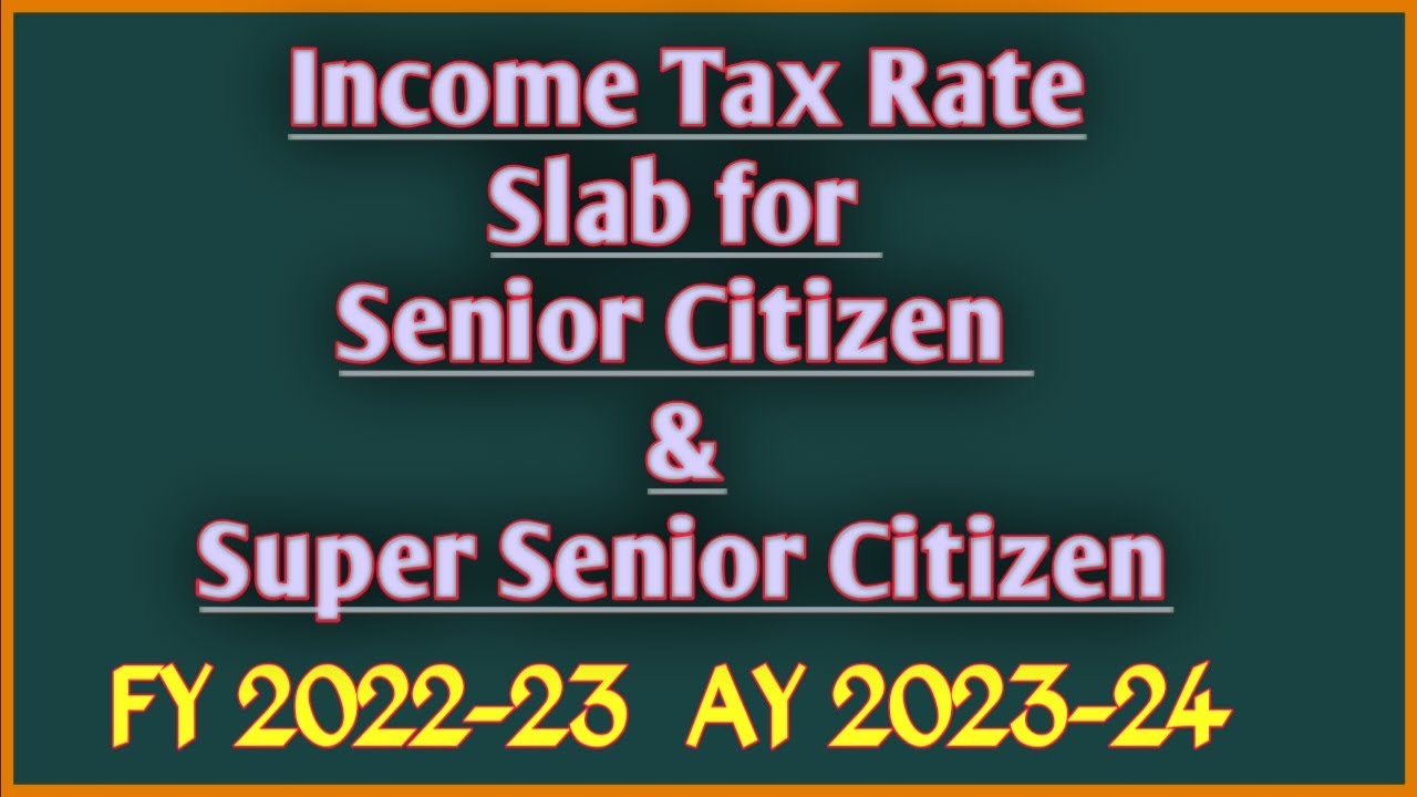 Tax Rate Slab for Senior Citizen and Super Senior Citizen FY