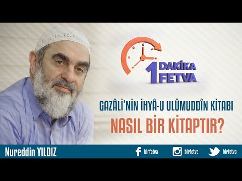 Gazâlî&rsquo;nin İhyâ-u Ulûmuddîn kitabı nasıl bir kitaptır?/Birfetva - Nureddin YILDIZ