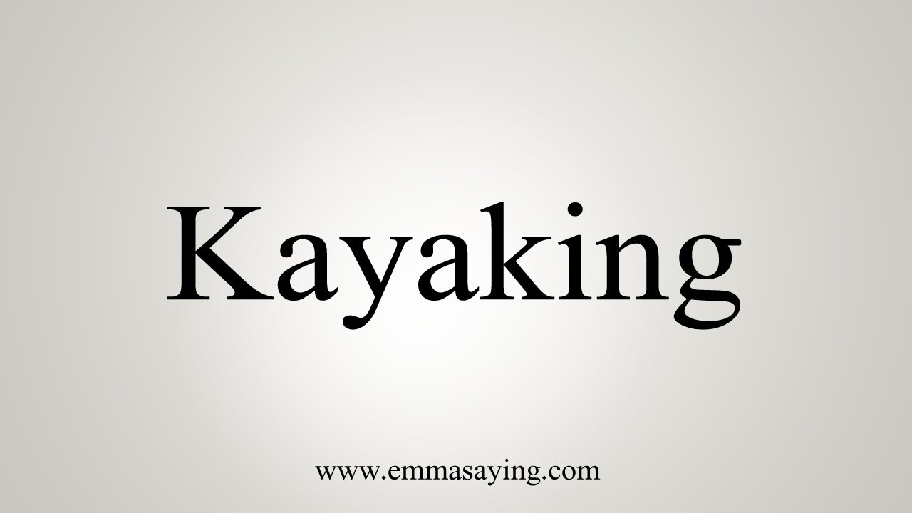 How To Say Kayaking YouTube