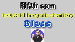 Glass or silicate chemistry | Industrial inorganic chemistry | 5th sem | class 1