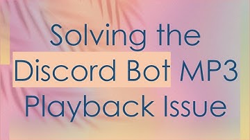 Solving the Discord Bot MP3 Playback Issue