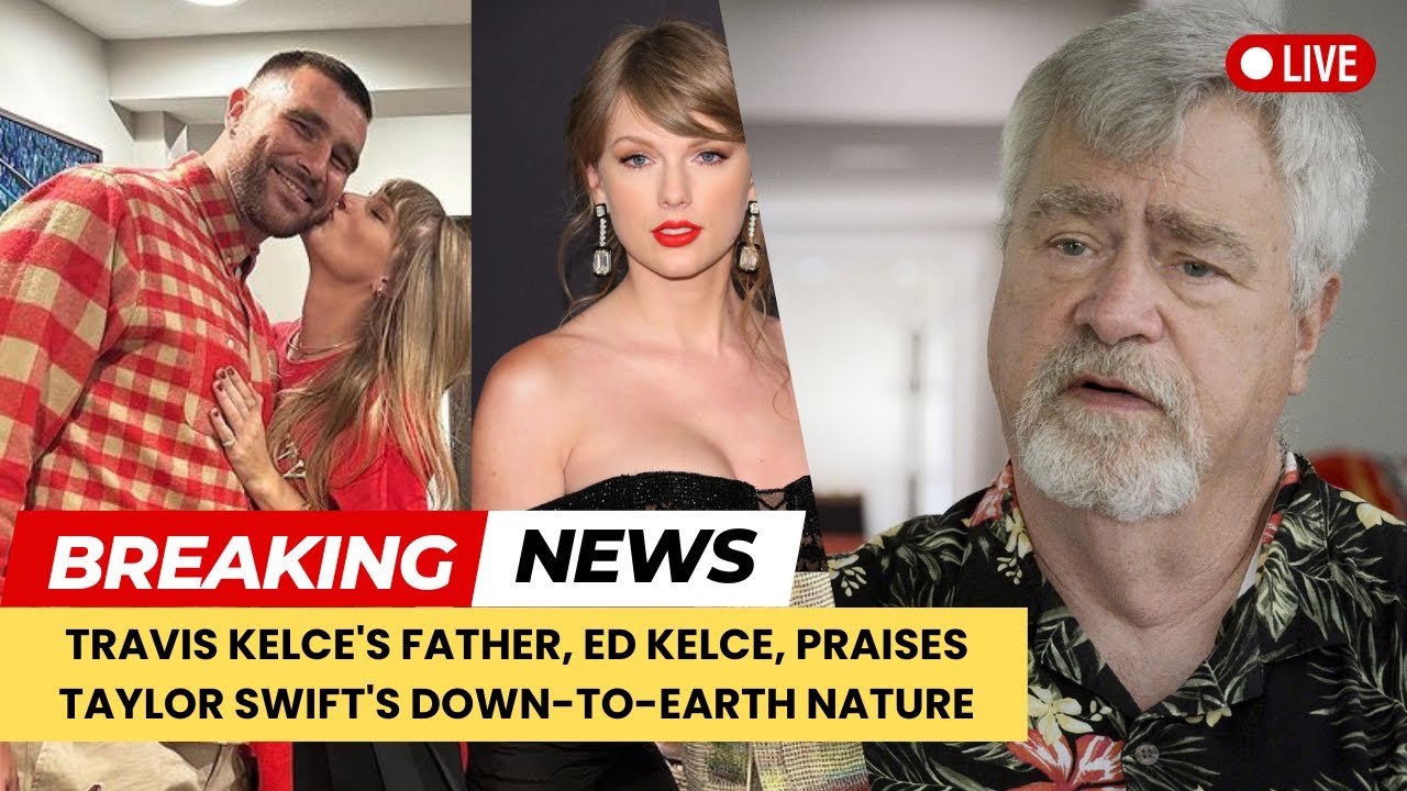 Travis Kelce's Dad Praises Taylor Swift: 'Down-to-Earth Young ...