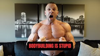 Bodybuilding is Stupid (If That