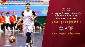 NỮ QUẢNG NINH - NỮ BÌNH THUẬN | BÓNG RỔ ĐẠI HỘI TDTT TOÀN QUỐC LẦN THỨ IX NĂM 2022
