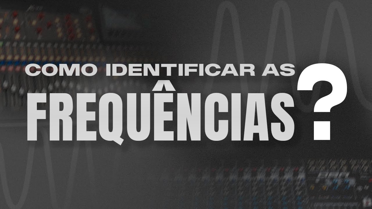 COMO IDENTIFICAR AS FREQUÊNCIAS? | Aguinaldo Ramos