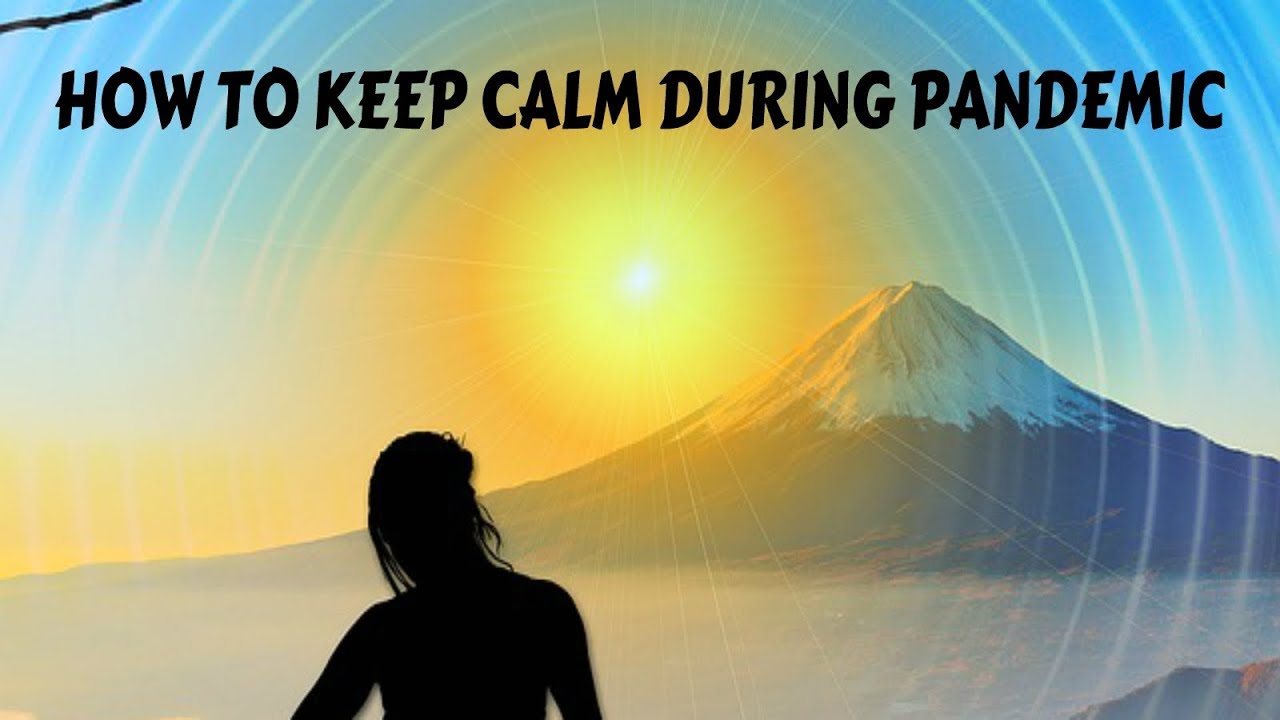 How To Stay Calm During Pandemic - YouTube