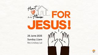 28 Jun 2026 | Heart for the House: For Jesus | Rev Lindsey Lui | Faith Assembly of God