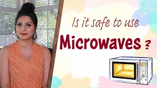 is it safe to use microwave  oven | Are microwaves bad | Is it safe to heat food in microwave?