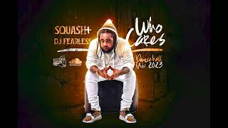 Squash - Who Cares Dancehall Mix 2023 6️⃣