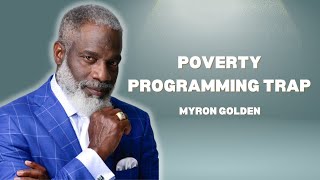 Poverty Programming Trap - Myron Golden