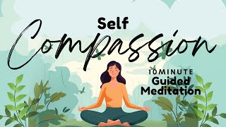 Cultivating Self Compassion: 10 Minute Guided Meditation for Inner Healing | Daily Meditation
