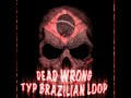 DEAD WRONG TYPE BRAZILIAN LOOP - Anar (ULTRA SLOWED)