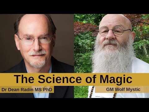 THE SCIENCE OF MAGIC with MYSTIC GM WOLF & DR DEAN RADIN MS, PHD