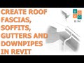 Create Roof Fascias, Soffits, Gutters and Downpipes in Revit