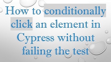 How to conditionally click an element in Cypress without failing the test