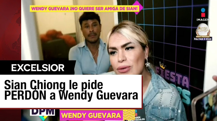 Wendy Guevara arremetió contra Sian Chiong y rechazó sus disculpas