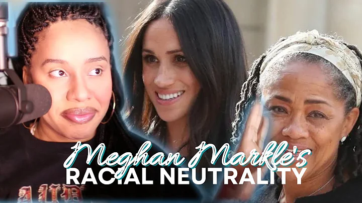 Meghan Markle's Choice of Racial Neutrality