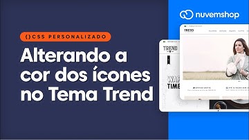 Como alterar cor dos ícones no tema trend | Nuvemshop