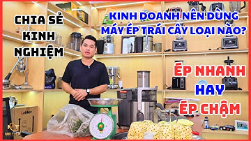 Kinh Doanh Nên Dùng Máy Ép Nhanh Hay Máy Ép Chậm | Kinh Nghiệm Mua Máy Ép Trái Cây Phù Hợp | Mr Thức
