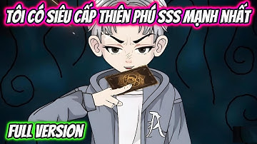 Tôi Có Siêu Cấp Thiên Phú SSS Mạnh Nhất Full Version | HH VietSub