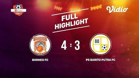 Full Highlight Shopee Liga 1, Borneo FC 4 VS 3 Barito Putra FC