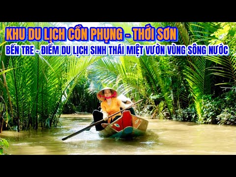 giá vé khu du lịch cồn phụng 2022 Khu du lịch Cồn Phụng Bến Tre,Khu du lịch Cồn Phụng,Khu du lịch Thới Sơn Cồn Phụng,du lịch Cồn Phụng