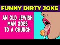 Funny Dirty Joke : An old jewish man goes to a church