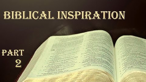 Biblical Inspiration Part 2