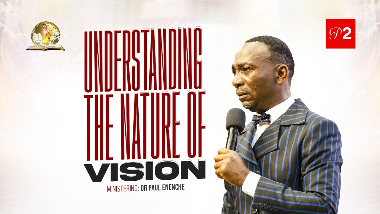 UNDERSTANDING THE NATURE OF VISION (PT 2) BY DR PAUL ENENCHE - YouTube