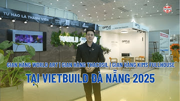 GIAN HÀNG WORLD ART | GIAN HÀNG THACOSIL | GIAN HÀNG KIMSFULLHOUSE TẠI VIETBUILD ĐÀ NẴNG 2025