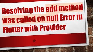 Resolving the add method was called on null Error in Flutter with Provider